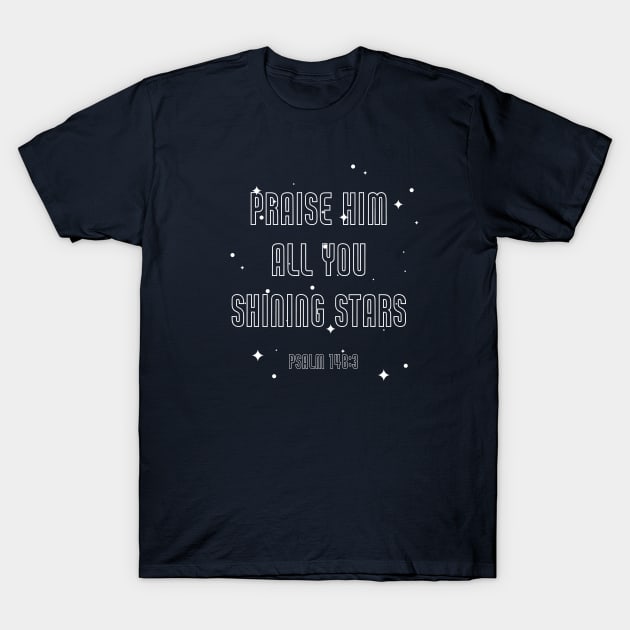 Praise Him all you shining stars T-Shirt by FTLOG